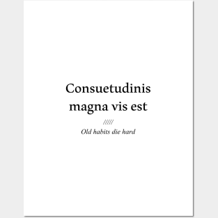 Consuetudinis magna vis est, old habits die hard Posters and Art